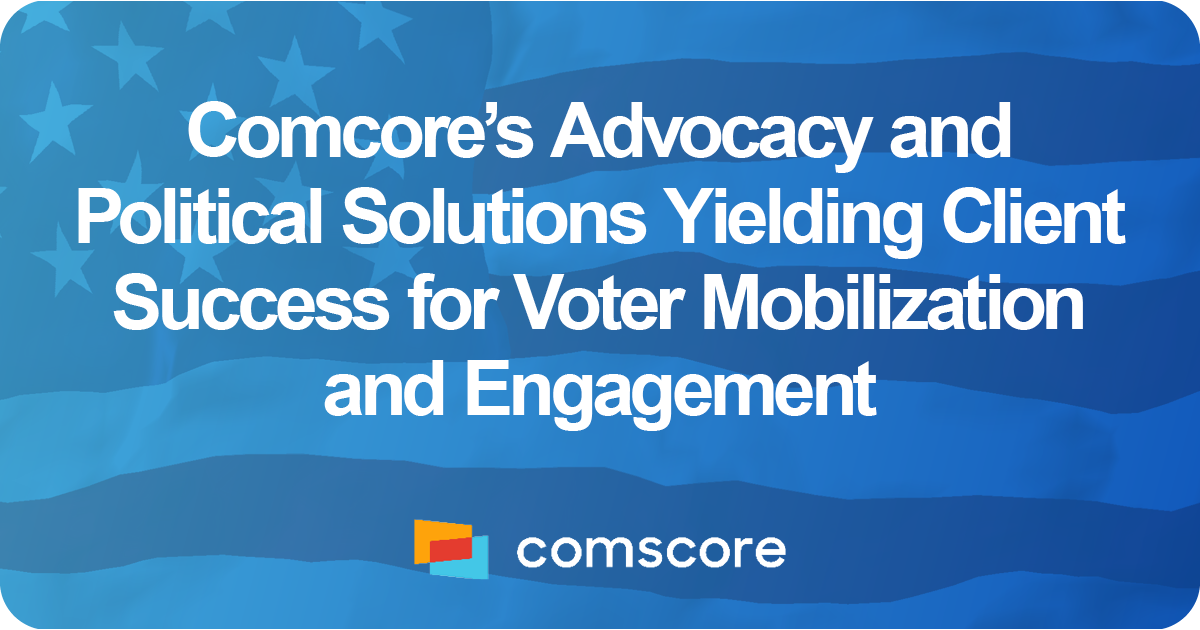 Comscore’s Advocacy and Political Solutions Yielding Client ...