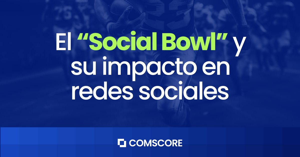 El “Social Bowl” y su impacto en redes sociales - Comscore ...