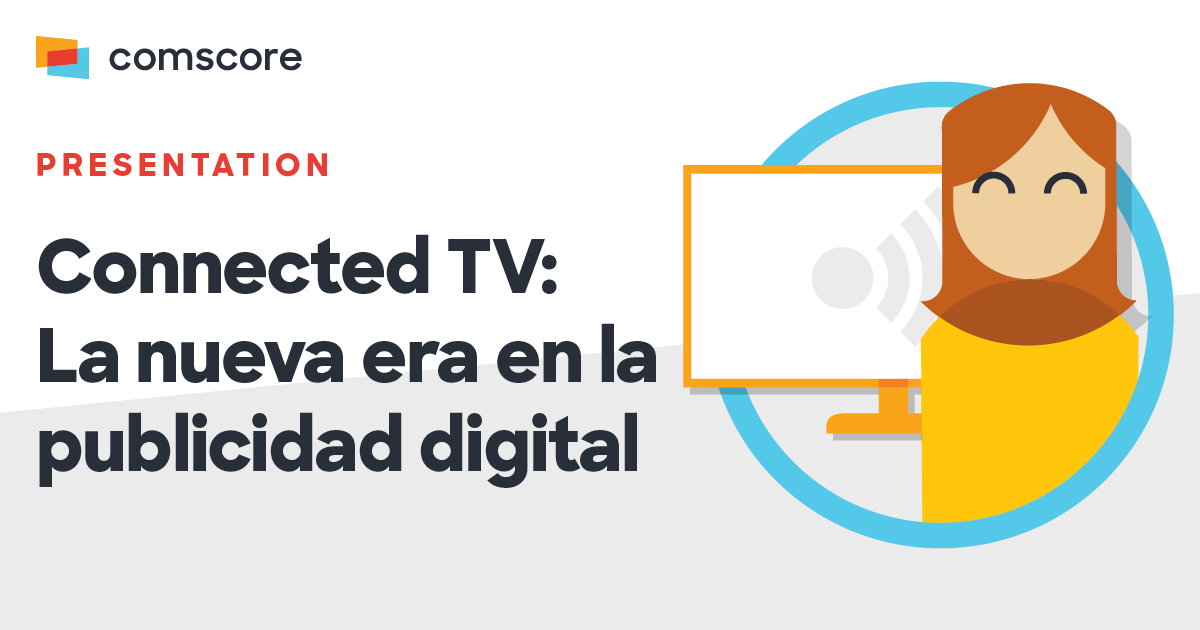Connected TV: La nueva era en la publicidad digital - Comscore ...